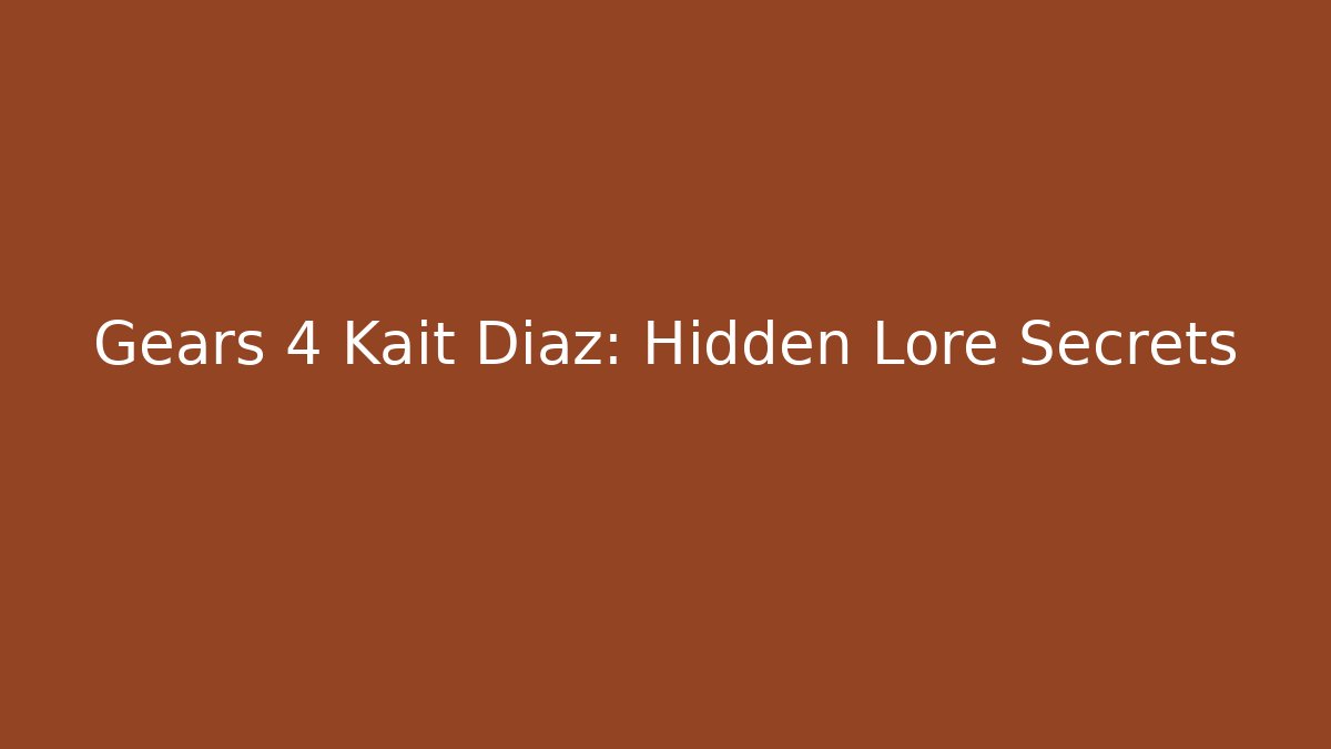 Gears 4 Kait Diaz: Hidden Lore Secrets - Create More Assets