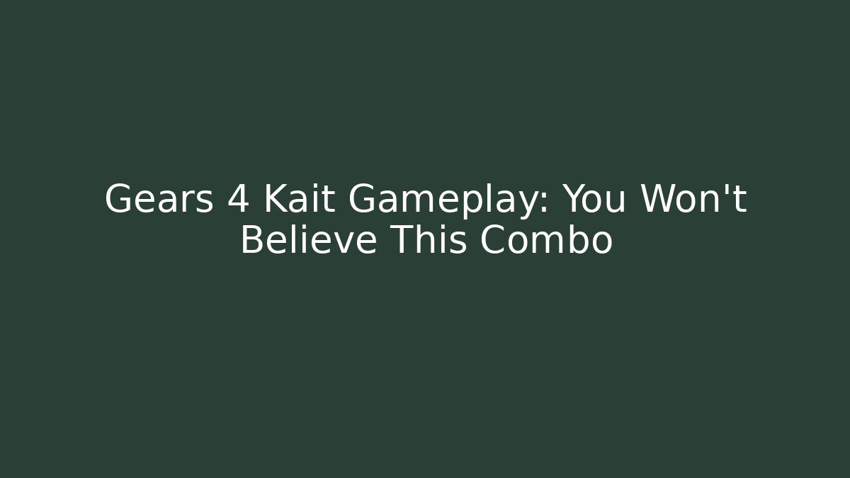 Gears 4 Kait Gameplay: You Won’t Believe This Combo