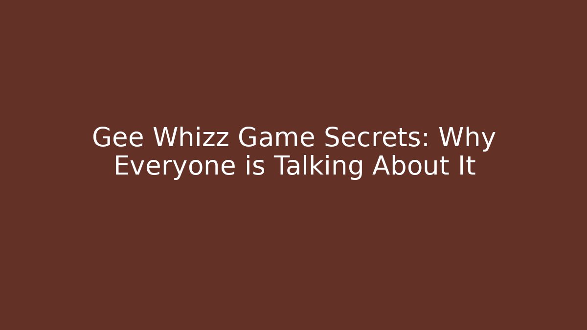 Gee Whizz Game Secrets: Why Everyone is Talking About It - Create More Assets