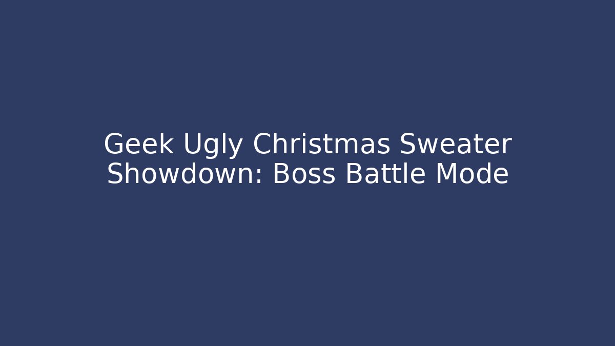 Geek Ugly Christmas Sweater Showdown: Boss Battle Mode