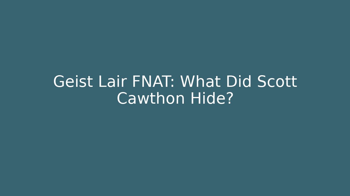 Geist Lair FNAT: What Did Scott Cawthon Hide?