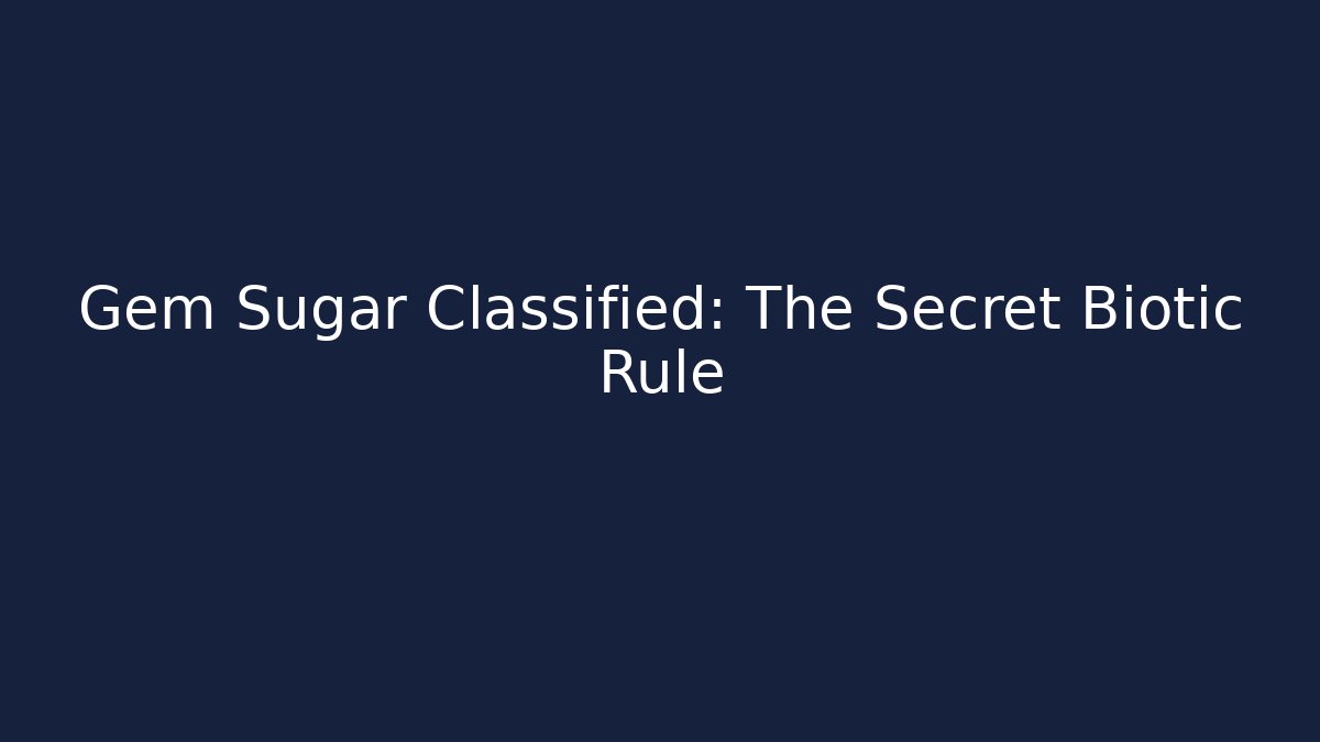 Gem Sugar Classified: The Secret Biotic Rule