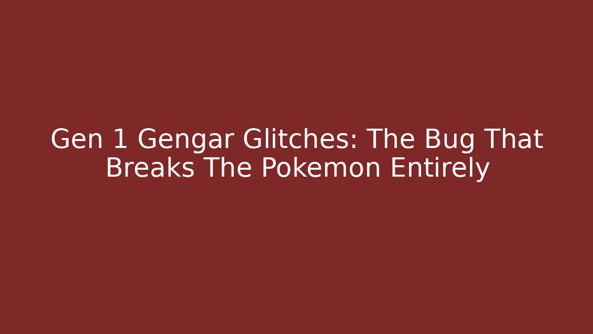 Gen 1 Gengar Glitches: The Bug That Breaks The Pokémon Entirely