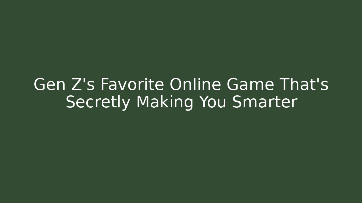 Gen Z's Favorite Online Game That's Secretly Making You Smarter