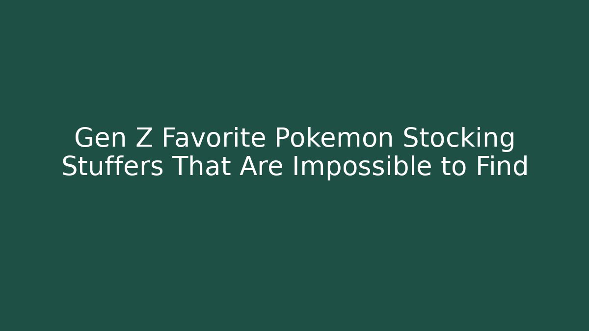 Gen Z Favorite Pokemon Stocking Stuffers That Are Impossible to Find
