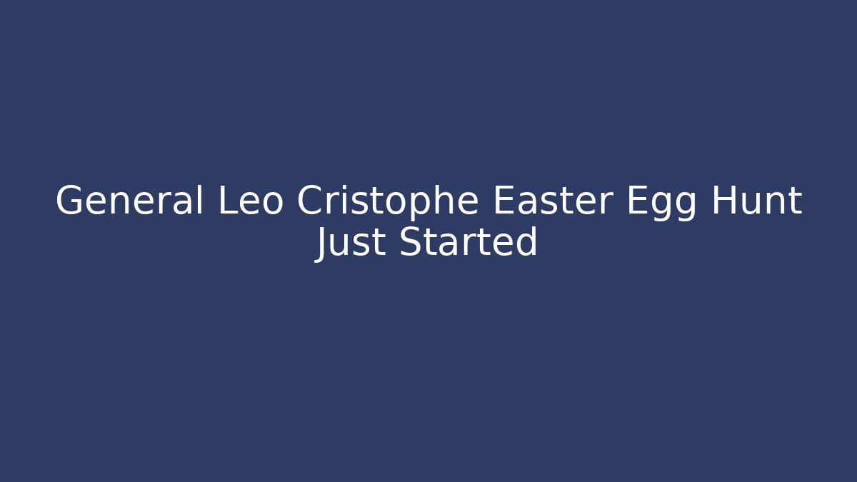 General Leo Cristophe Easter Egg Hunt Just Started