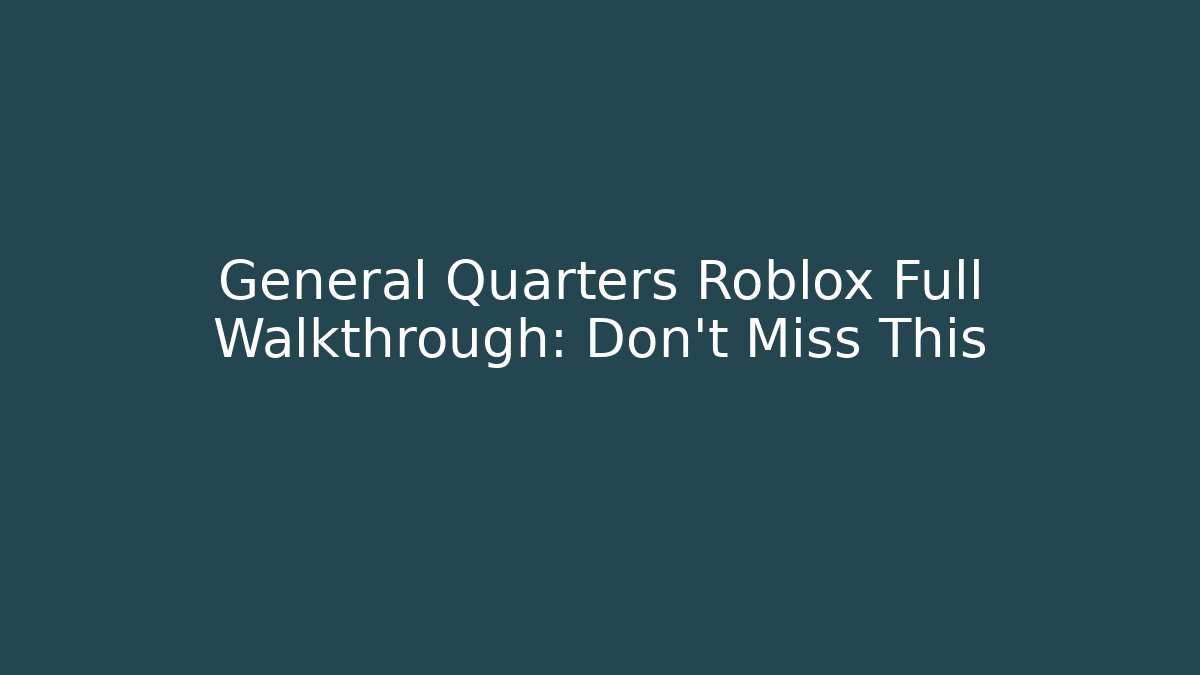 General Quarters Roblox Full Walkthrough: Don't Miss This