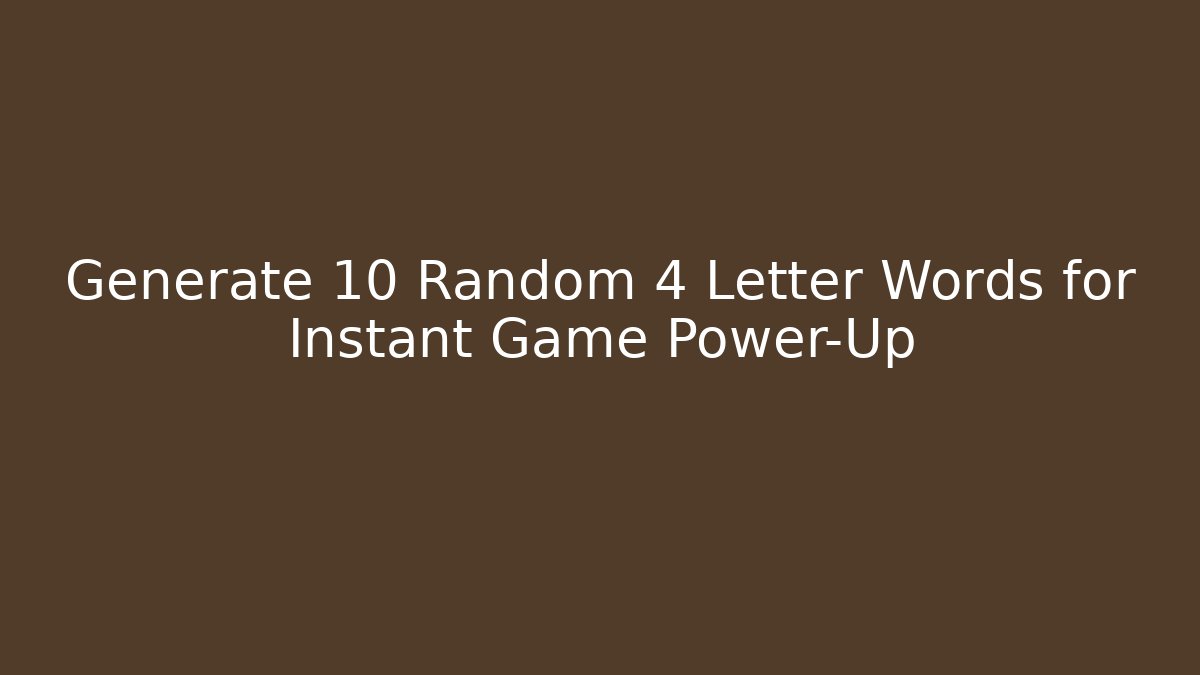 Generate 10 Random 4 Letter Words for Instant Game Power-Up