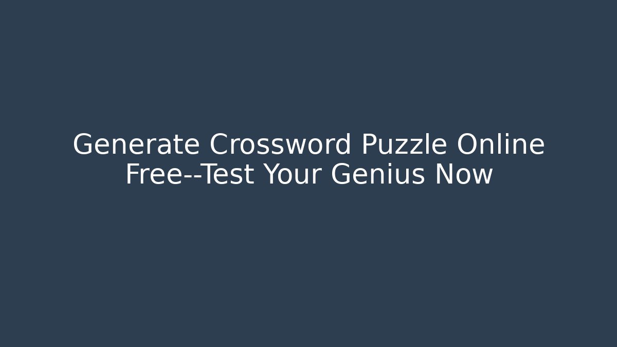 Generate Crossword Puzzle Online Free—Test Your Genius Now