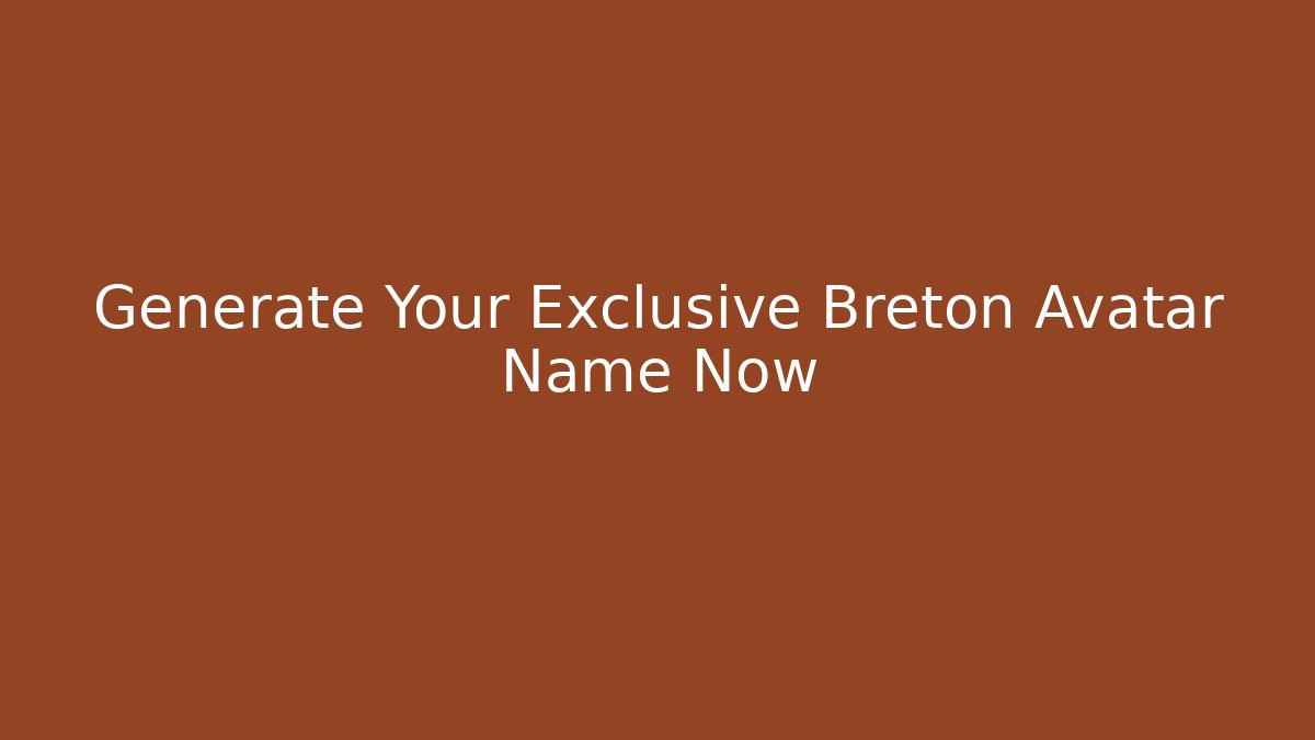 Generate Your Exclusive Breton Avatar Name Now