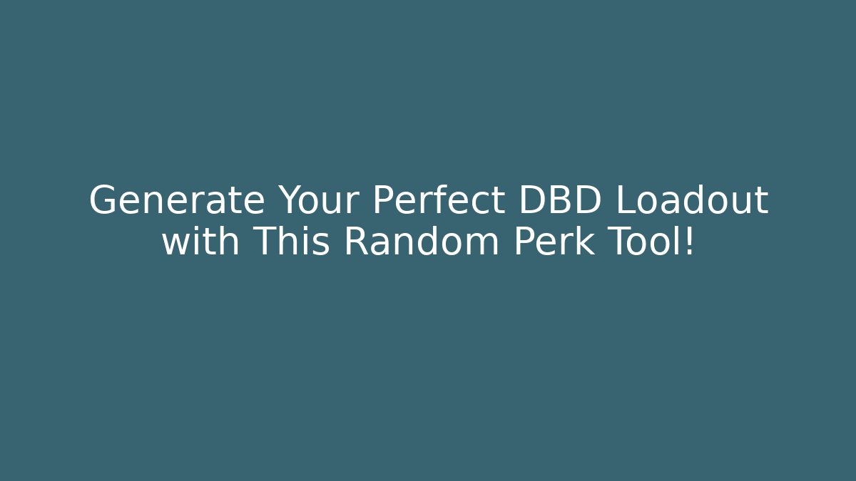Generate Your Perfect DBD Loadout with This Random Perk Tool!