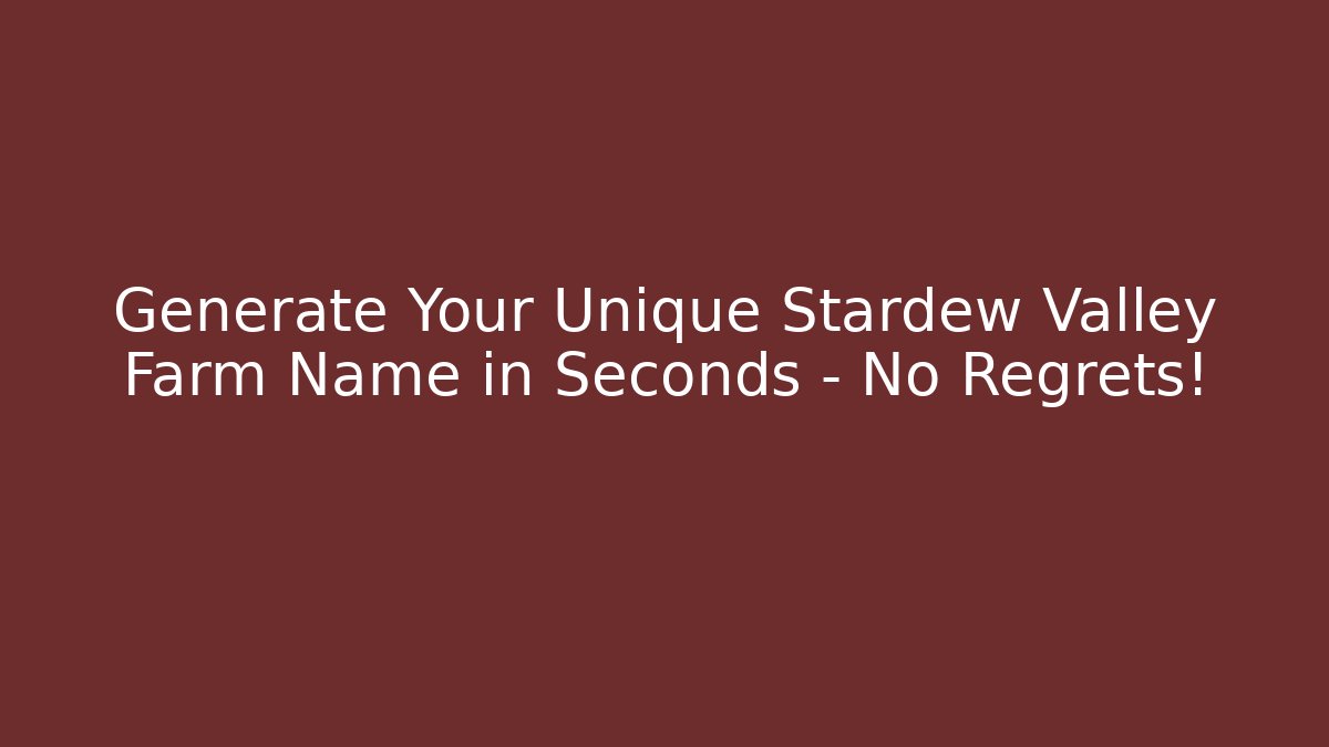 Generate Your Unique Stardew Valley Farm Name in Seconds – No Regrets!