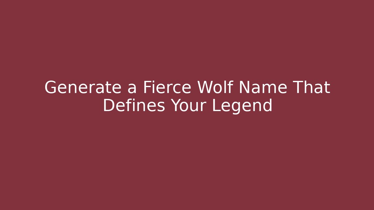 Generate a Fierce Wolf Name That Defines Your Legend