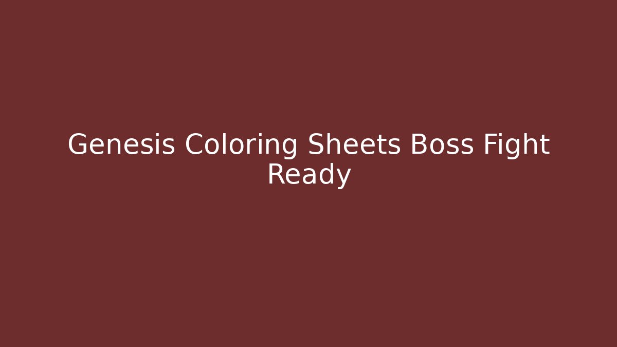 Genesis Coloring Sheets Boss Fight Ready