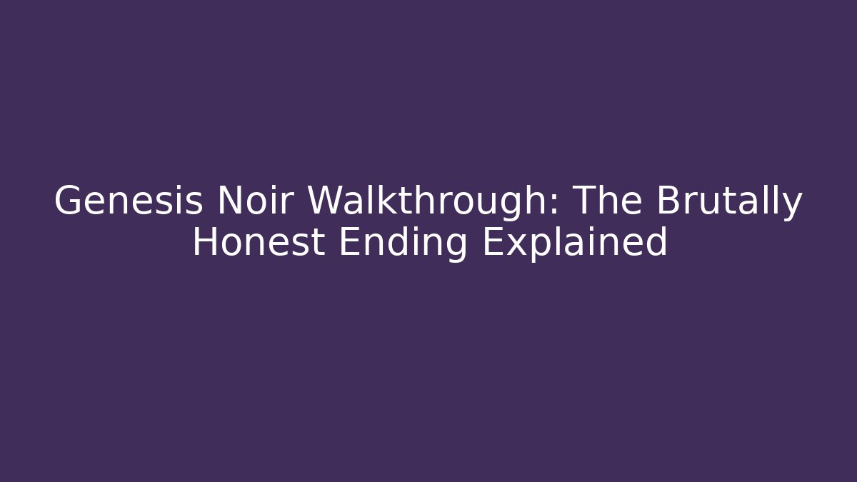 Genesis Noir Walkthrough: The Brutally Honest Ending Explained