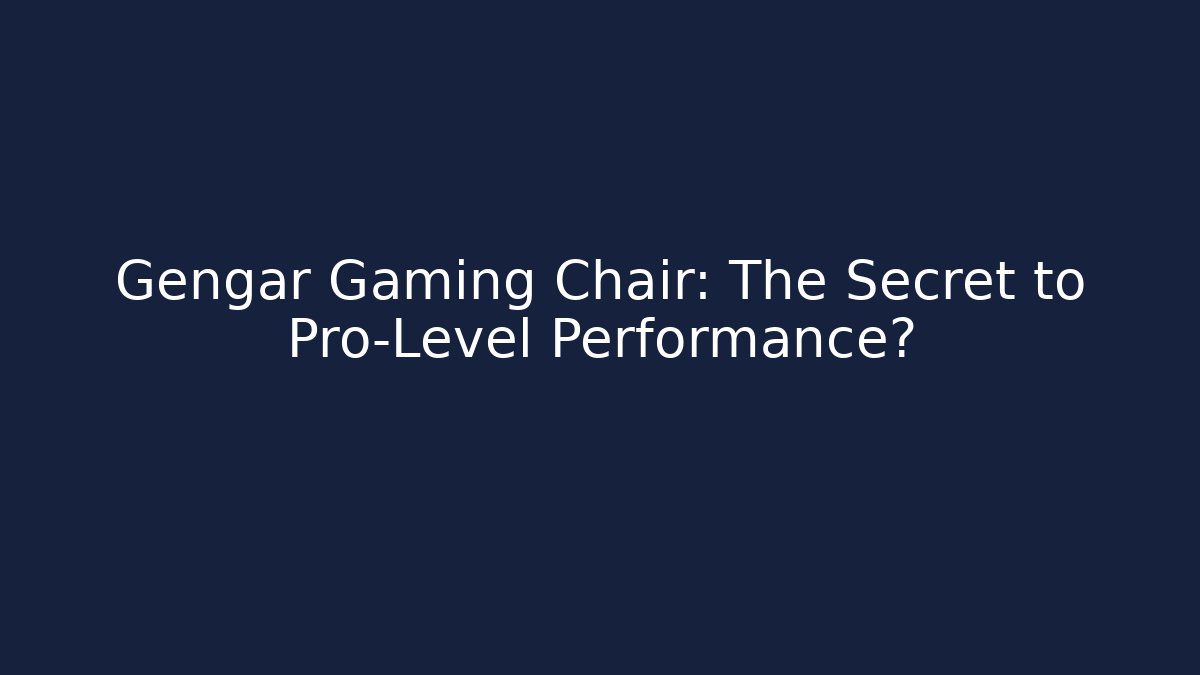 Gengar Gaming Chair: The Secret to Pro-Level Performance?