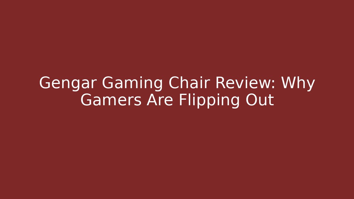 Gengar Gaming Chair Review: Why Gamers Are Flipping Out