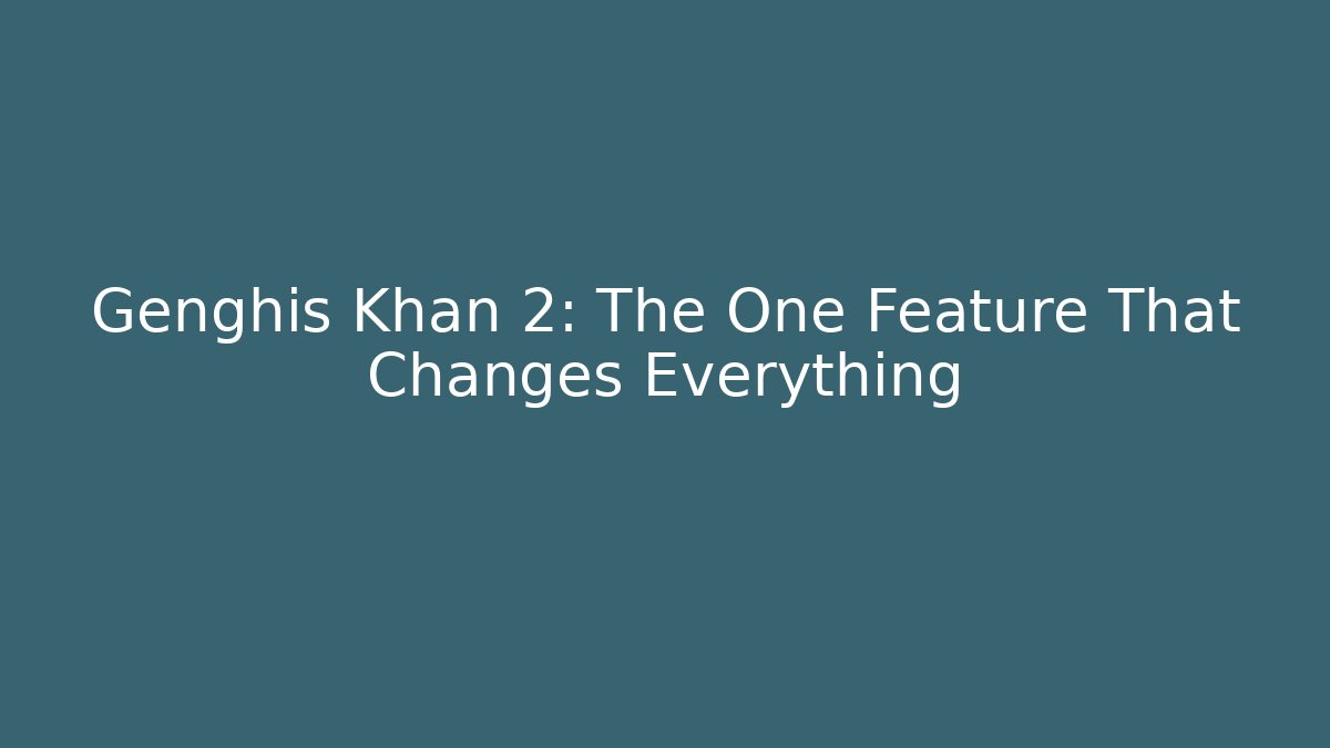 Genghis Khan 2: The One Feature That Changes Everything - Create More Assets