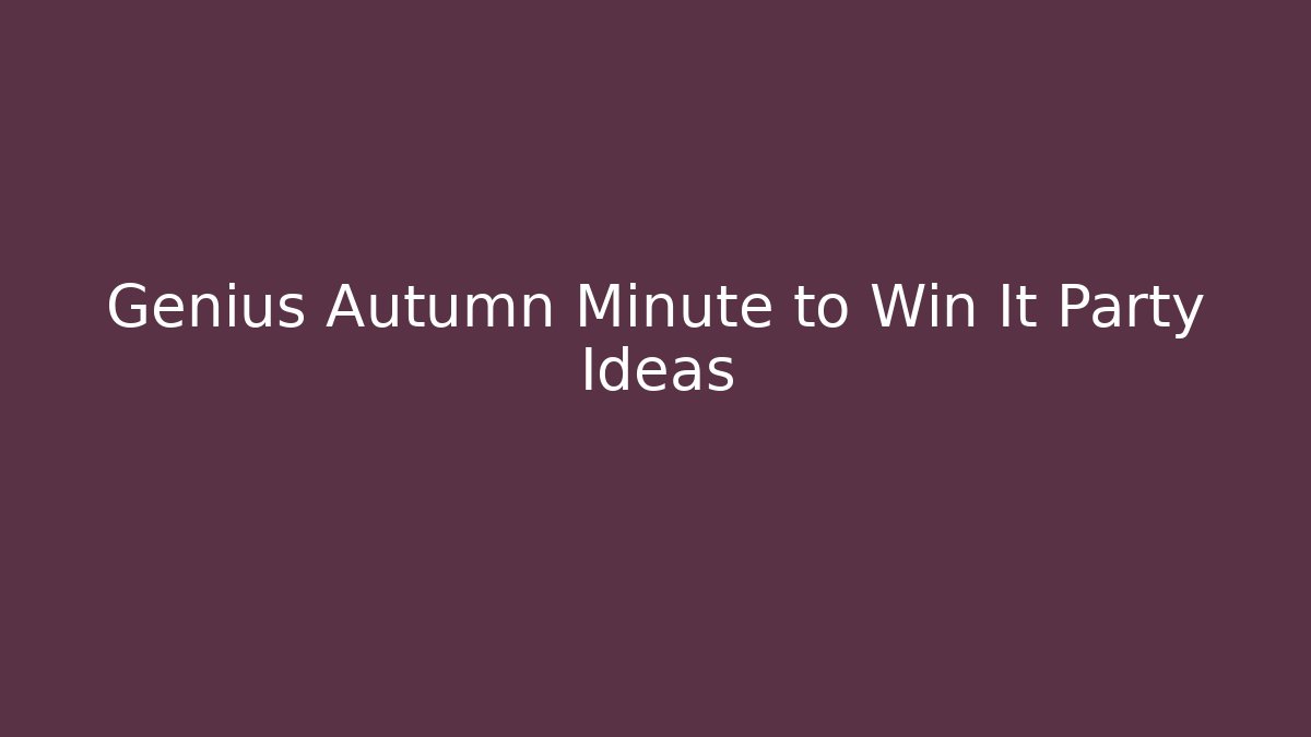 Genius Autumn Minute to Win It Party Ideas