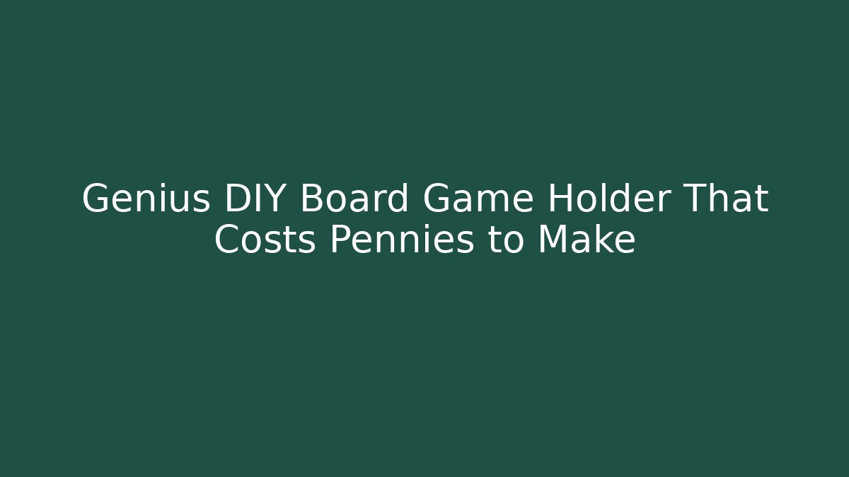 Genius DIY Board Game Holder That Costs Pennies to Make