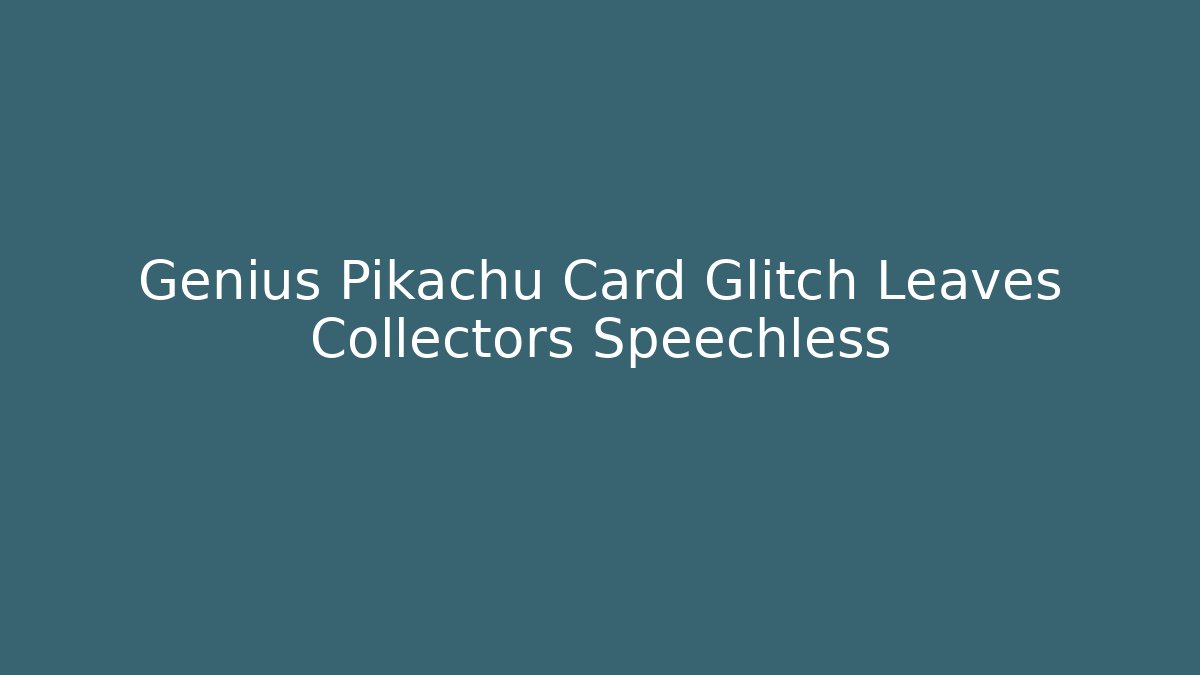 Genius Pikachu Card Glitch Leaves Collectors Speechless