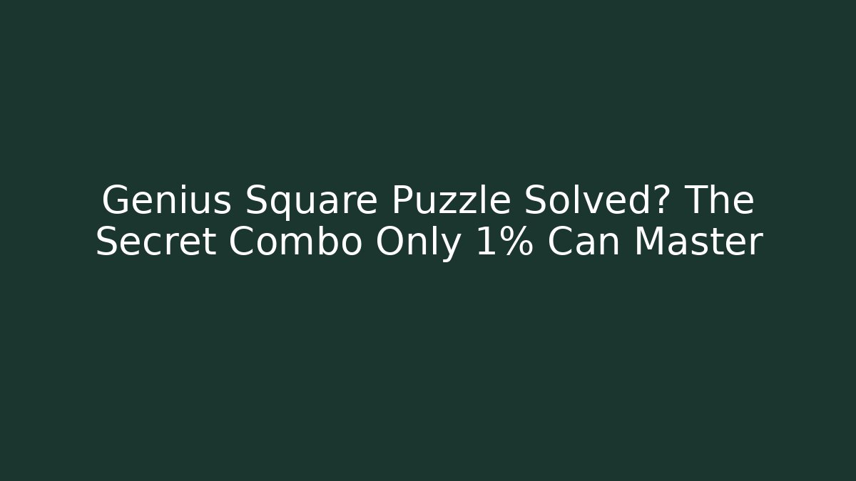 Genius Square Puzzle Solved? The Secret Combo Only 1% Can Master