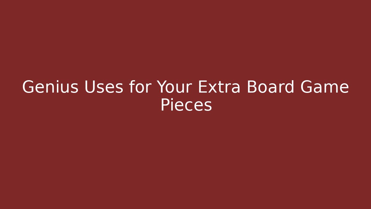 Genius Uses for Your Extra Board Game Pieces