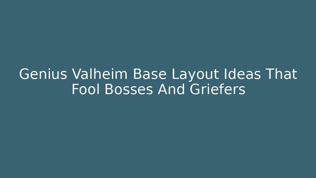 Genius Valheim Base Layout Ideas That Fool Bosses And Griefers