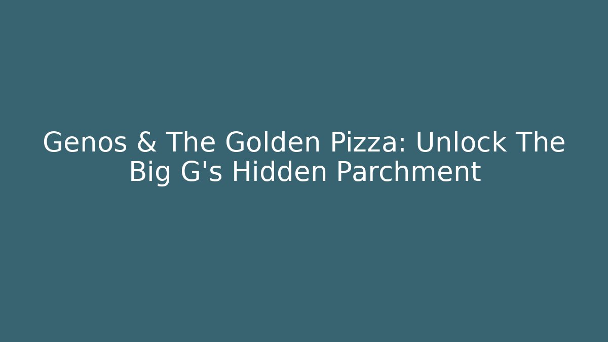 Genos & The Golden Pizza: Unlock The Big G's Hidden Parchment