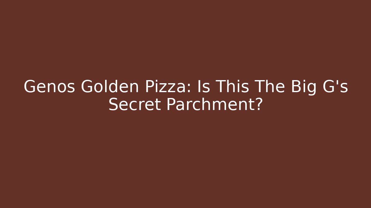 Genos Golden Pizza: Is This The Big G's Secret Parchment?