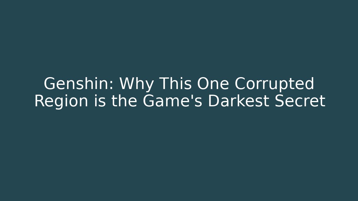 Genshin: Why This One Corrupted Region is the Game's Darkest Secret