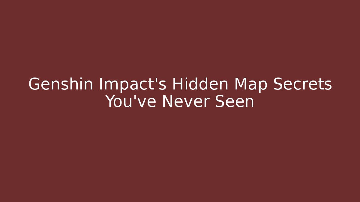 Genshin Impact's Hidden Map Secrets You've Never Seen