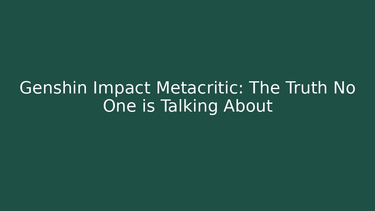 Genshin Impact Metacritic: The Truth No One is Talking About