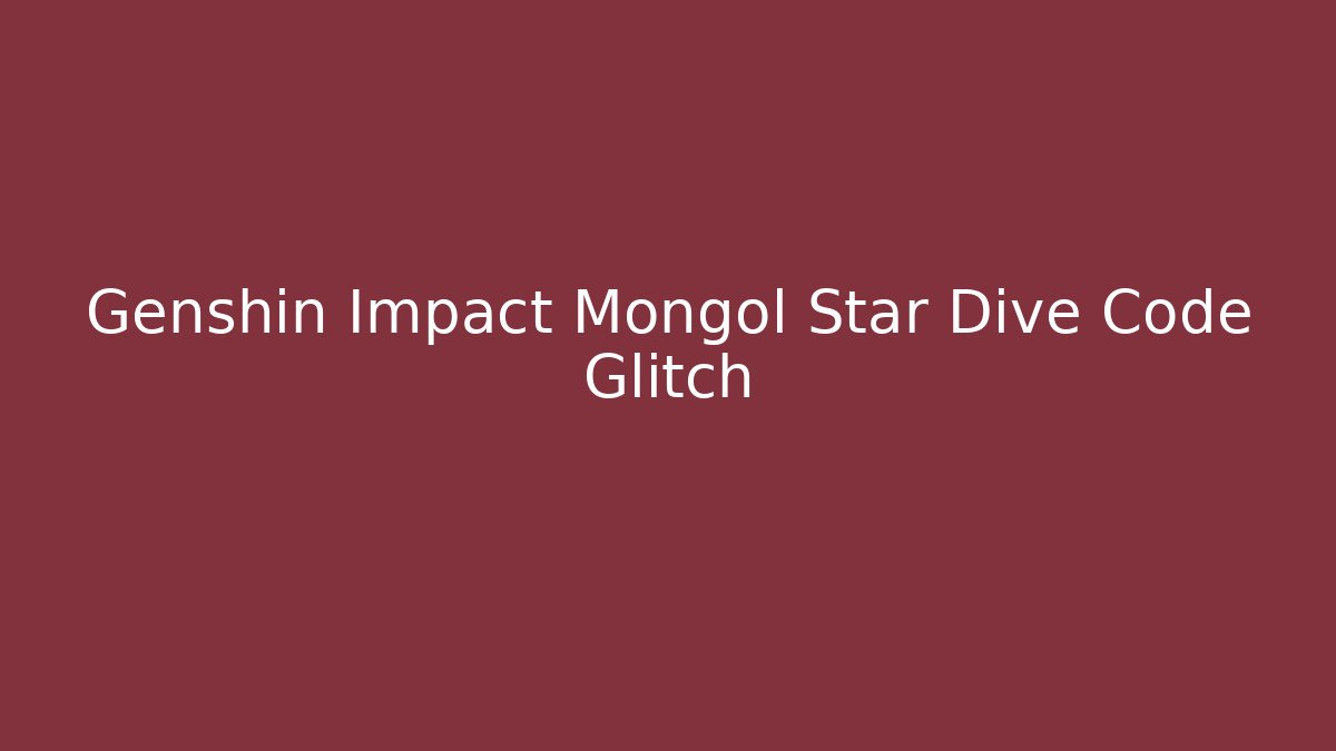 Genshin Impact Mongol Star Dive Code Glitch