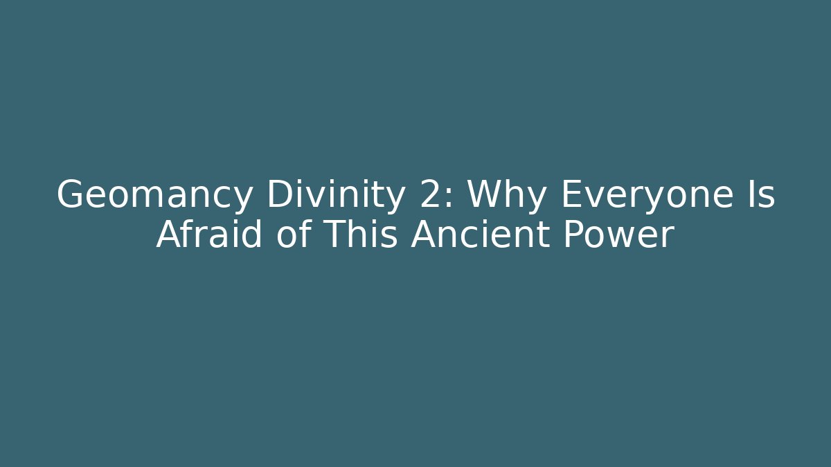 Geomancy Divinity 2: Why Everyone Is Afraid of This Ancient Power