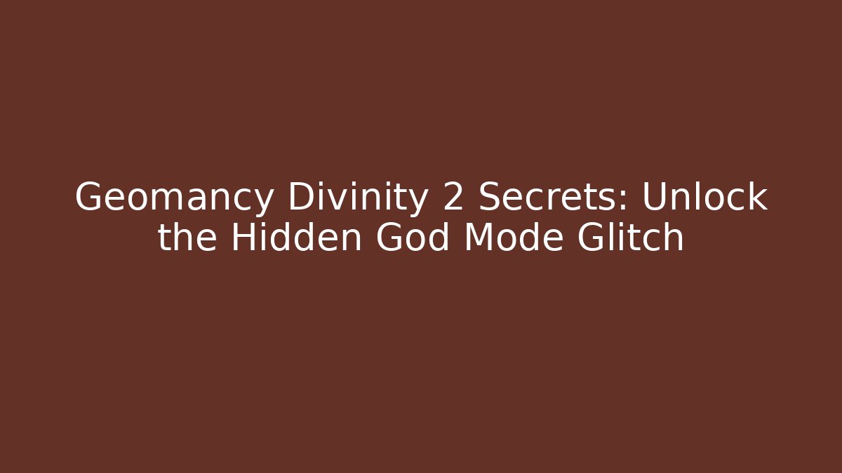 Geomancy Divinity 2 Secrets: Unlock the Hidden God Mode Glitch - Create More Assets