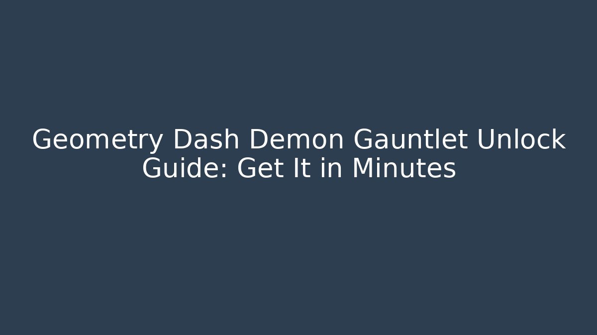 Geometry Dash Demon Gauntlet Unlock Guide: Get It in Minutes - Create More Assets