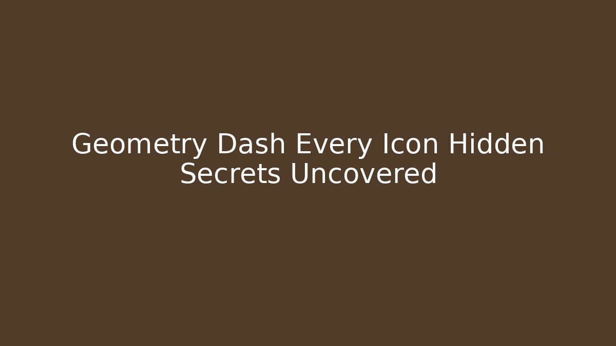 Geometry Dash Every Icon Hidden Secrets Uncovered