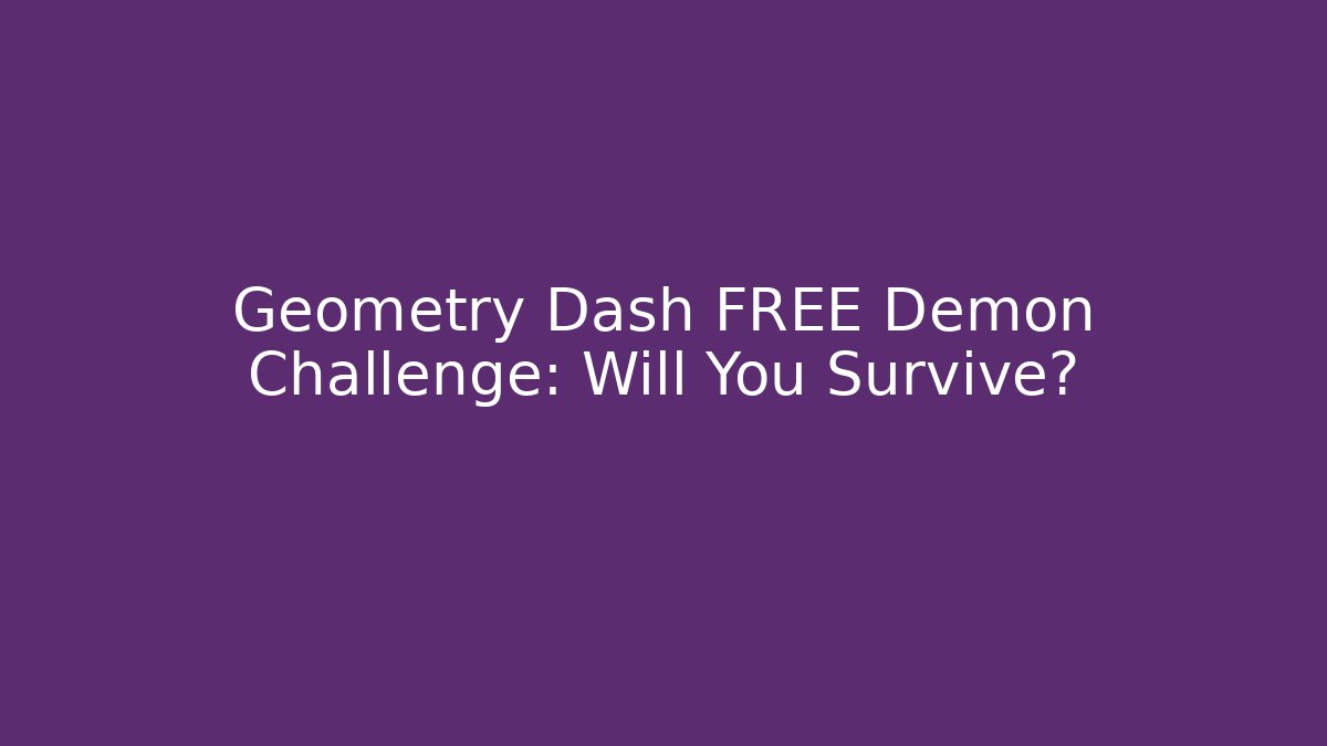 Geometry Dash FREE Demon Challenge: Will You Survive? - Create More Assets