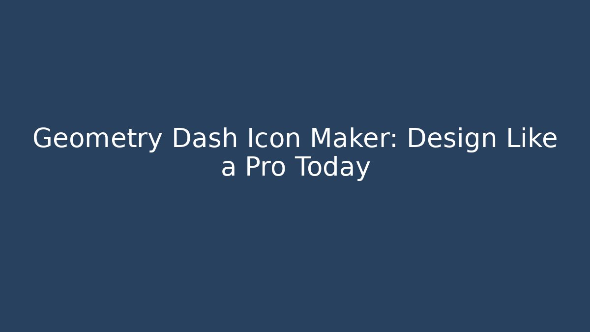 Geometry Dash Icon Maker: Design Like a Pro Today
