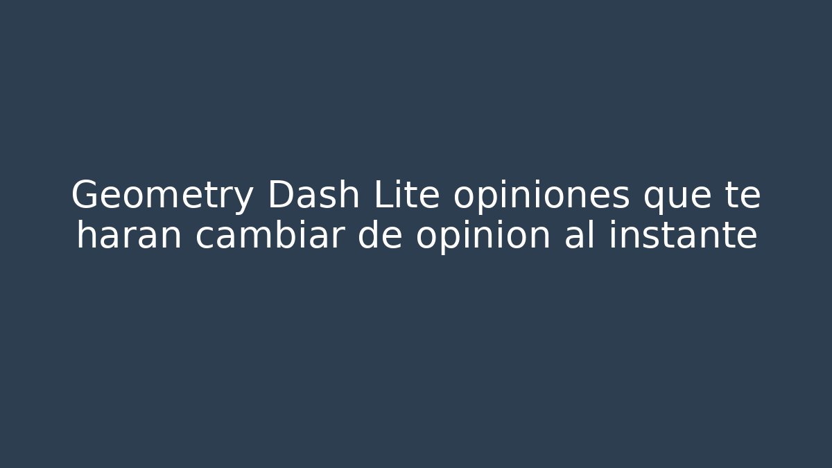 Geometry Dash Lite opiniones que te harán cambiar de opinión al instante