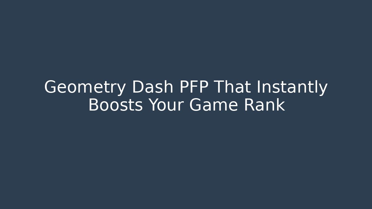 Geometry Dash PFP That Instantly Boosts Your Game Rank - Create More Assets