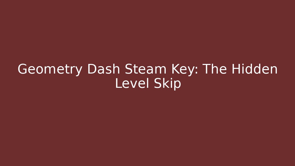 Geometry Dash Steam Key: The Hidden Level Skip