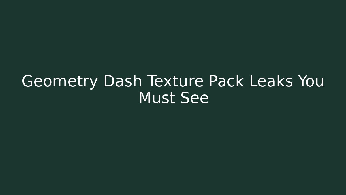 Geometry Dash Texture Pack Leaks You Must See - Create More Assets
