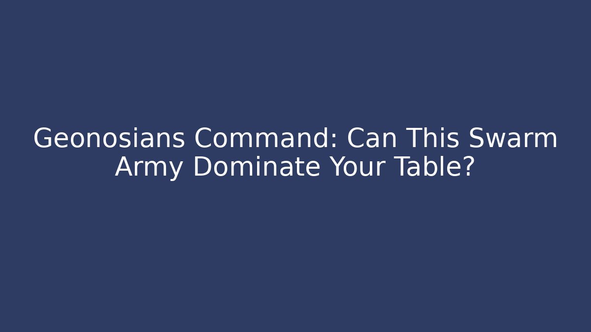 Geonosians Command: Can This Swarm Army Dominate Your Table?