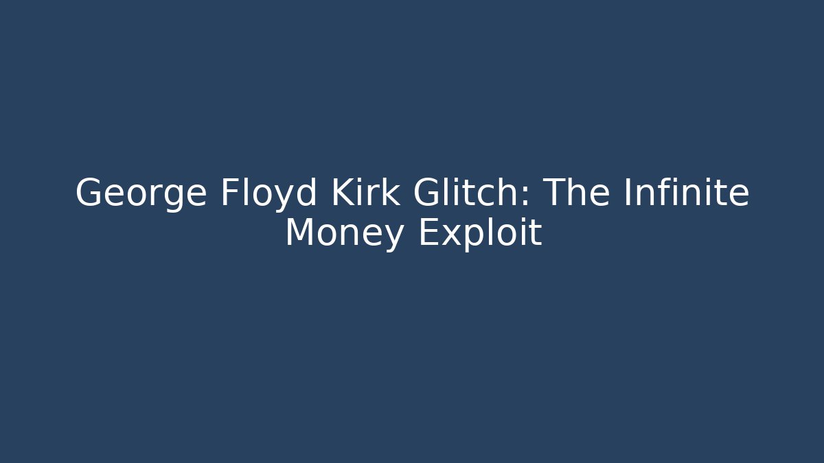 George Floyd Kirk Glitch: The Infinite Money Exploit