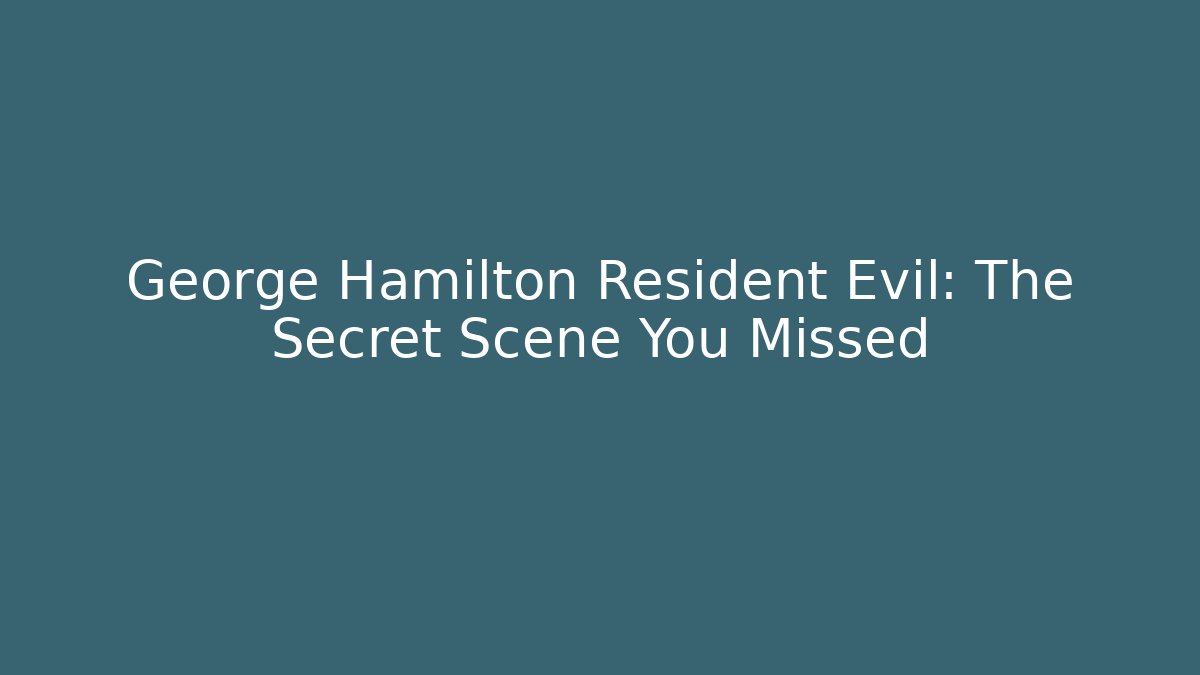 George Hamilton Resident Evil: The Secret Scene You Missed