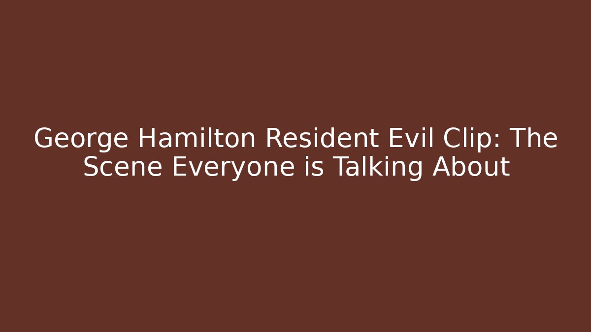 George Hamilton Resident Evil Clip: The Scene Everyone is Talking About