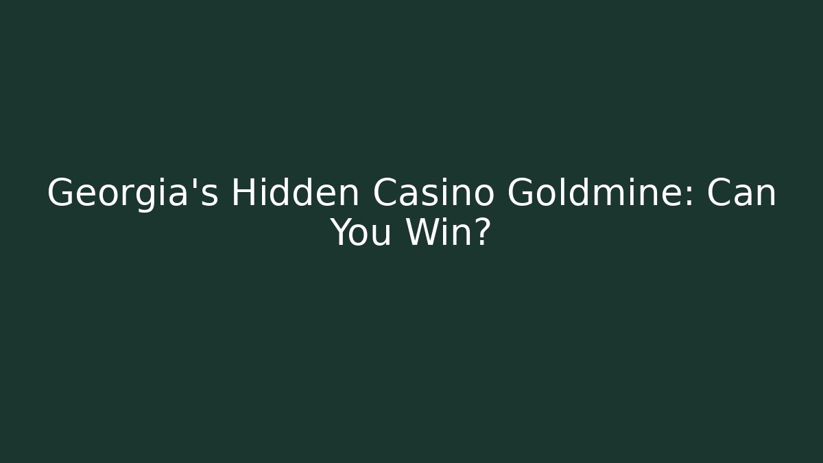 Georgia's Hidden Casino Goldmine: Can You Win?