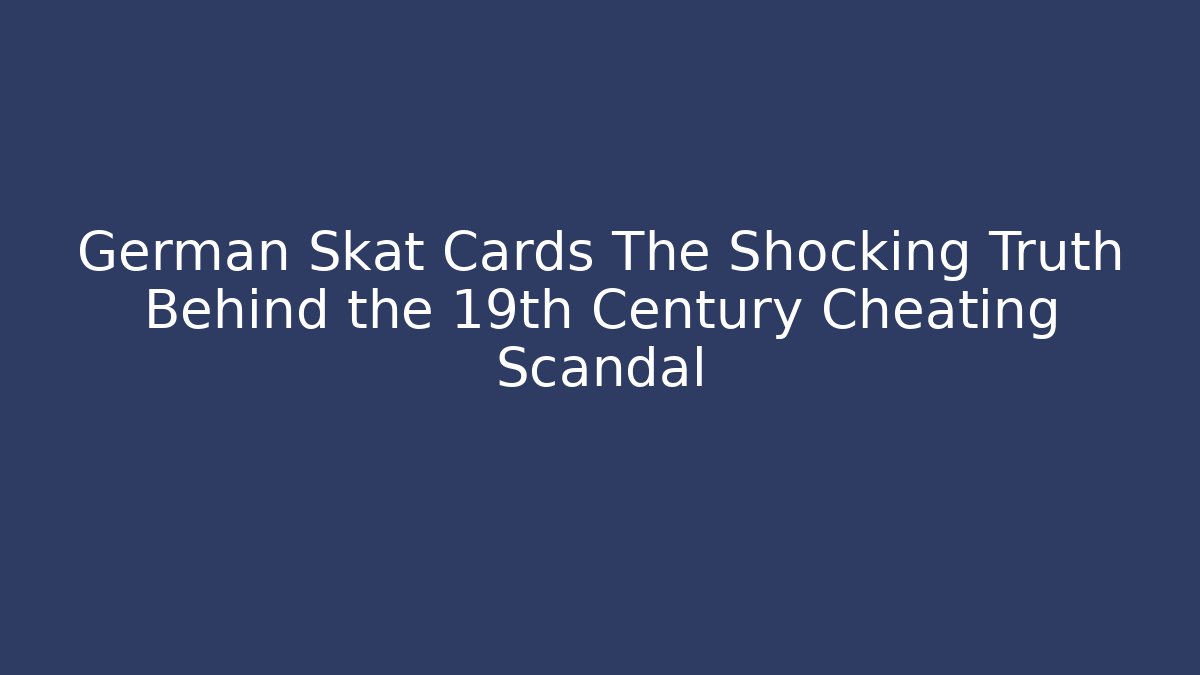 German Skat Cards The Shocking Truth Behind the 19th Century Cheating Scandal
